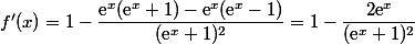f'(x)=1-\dfrac{\text{e}^x(\text{e}^x+1)-\text{e}^x(\text{e}^x-1)}{(\text{e}^x+1)^2}=1-\dfrac{2\text{e}^x}{(\text{e}^x+1)^2}